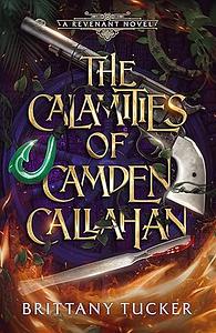 The Calamities of Camden Callahan by Brittany Tucker