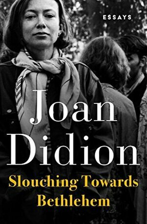 Slouching Towards Bethlehem by Joan Didion