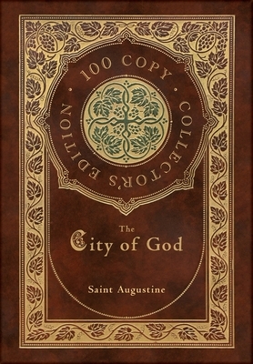 The City of God (100 Copy Collector's Edition) by Saint Augustine of Hippo