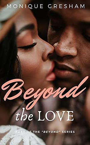 Beyond the Love by Monique Gresham