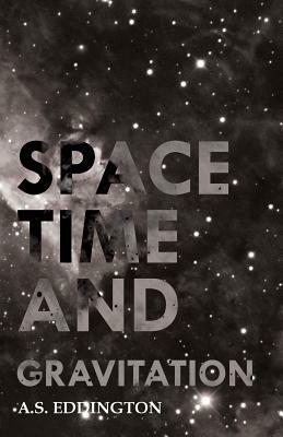 Space Time and Gravitation by A. S. Eddington, Arthur Stanley Eddington