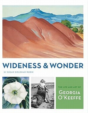 Wideness and Wonder: The Life and Art of Georgia O'Keeffe by Susan Goldman Rubin