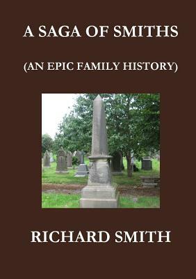 A Saga of Smiths: An Epic Family History by Richard Smith