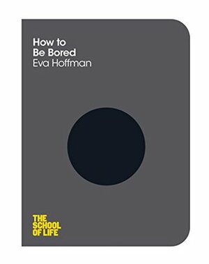 How to Be Bored by Eva Hoffman