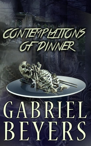 Contemplations of Dinner by Gabriel Beyers