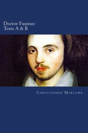 Doctor Faustus: Texts A & B by Christopher Marlowe, Will Jonson
