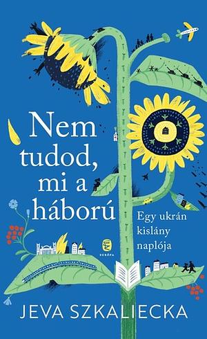 Nem tudod, mi a háború: Egy ukrán kislány naplója by Yeva Skalietska