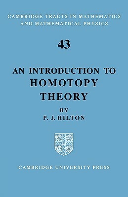 An Introduction to Homotopy Theory by P. J. Hilton