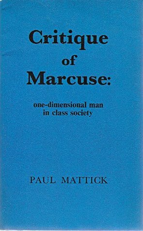 Critique Of Marcuse: One Dimensional Man In Class Society by Paul Mattick