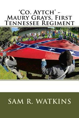 'Co. Aytch' - Maury Grays, First Tennessee Regiment by Sam R. Watkins