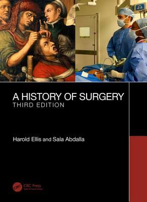 A History of Surgery: Third Edition by Harold Ellis, Sala Abdalla