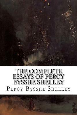 The Complete Essays of Percy Bysshe Shelley by Percy Bysshe Shelley