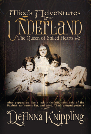 Alice's Adventures in Underland: The Queen of Stilled Hearts #5 by DeAnna Knippling
