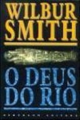 O Deus do Rio by Wilbur Smith