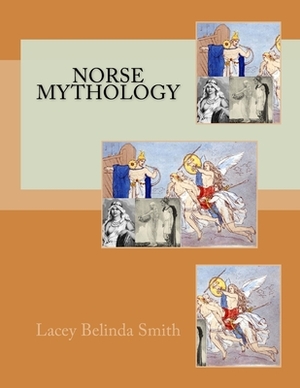 Norse Mythology by Lacey Belinda Smith