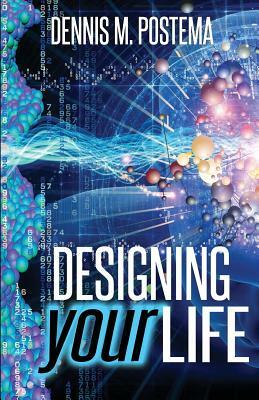 Designing Your Life: Unlocking the infinite possibilities of the subconscious mind by Dennis M. Postema