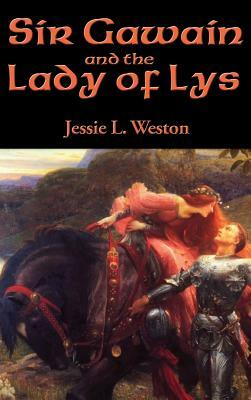 Sir Gawain and the Lady of Lys by Jessie L. Weston