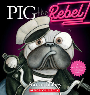 Pig the Rebel by Aaron Blabey