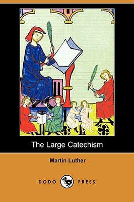 The Large Catechism (Dodo Press) by Martin Luther