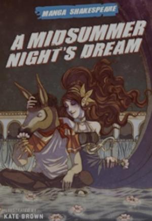 Manga Shakespeare: A Midsummer Night's Dream by Richard Appignanesi