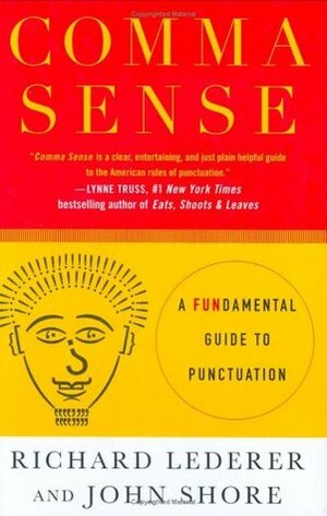Comma Sense: A Fundamental Guide to Punctuation by John Shore, Richard Lederer