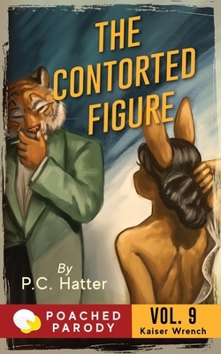 The Contorted Figure: Poached Parody by P. C. Hatter, Stacy Bender