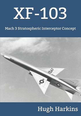 Xf-103: Mach 3 Stratospheric Interceptor Concept by Hugh Harkins