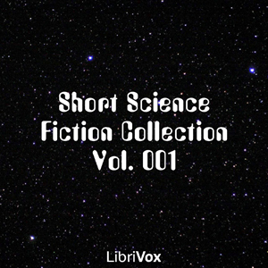 Short Science Fiction Collection 001 by Ron Cocking, James Blish, Qhali, Rowdy Delaney, Fritz Leiber, Stanley G. Weinbaum, Jodi Krangle, Elanor, Chrystal Layton, Alan E. Nourse, Anton, Mark F. Smith, Graph Waldeyer, G.L. Vandenburg, Harry Harrison, Robert H. Wilson, Cori Samuel, Reynard T. Fox