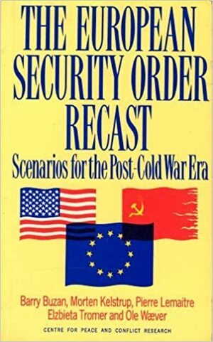The European Security Order Recast: Scenarios For The Post Cold War Era by Pierre Lemaitre, Barry Buzan