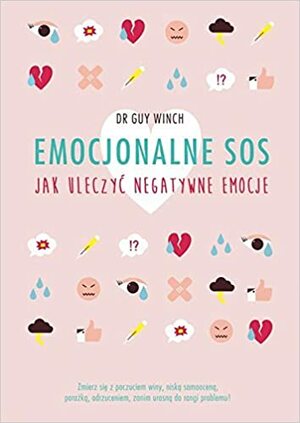Emocjonalne SOS. Jak uleczyć negatywne emocje by Guy Winch