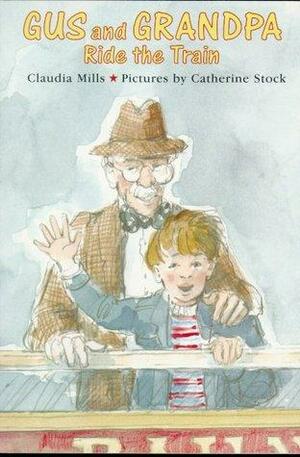 Gus and Grandpa Ride the Train by Claudia Mills