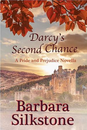 Darcy's Second Chance: A Pride and Prejudice Novella by Barbara Silkstone