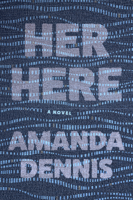 Her Here by Amanda Dennis