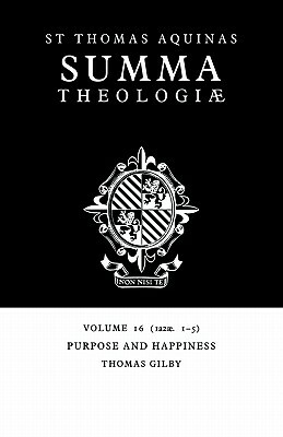 Summa Theologiae: Volume 16, Purpose and Happiness: 1a2ae. 1-5 by St. Thomas Aquinas