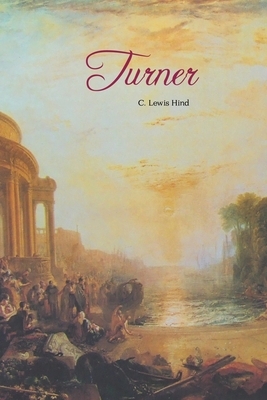 Turner: Five Leters and a PostScript by C. Lewis Hind