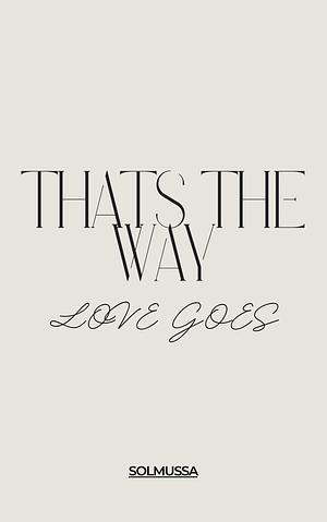 That's the way love goes by Solmussa