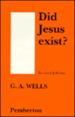 Did Jesus Exist? by George Albert Wells