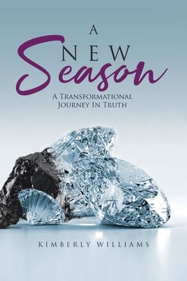 A New Season: A Transformational Journey In Truth by Kimberly Williams