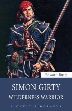 Simon Girty: Wilderness Warrior by Edward Butts