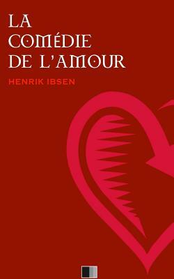 La Comédie de l'Amour by Henrik Ibsen