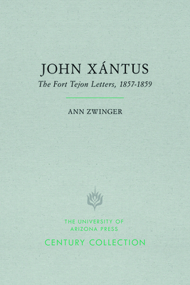 John Xántus: The Fort Tejon Letters, 1857-1859 by Ann Zwinger
