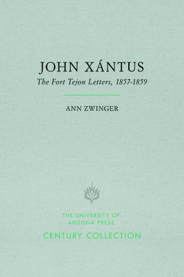 John Xántus: The Fort Tejon Letters, 1857-1859 by Ann Zwinger