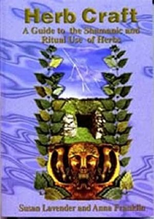 Herbcraft: A Guide to the Shamanic and Ritual Use of Herbs by Paul Mason, Anna Franklin, Susan Lavender