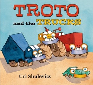 Troto and the Trucks by Uri Shulevitz