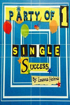 Party of 1: Single Success by Luanna Helena