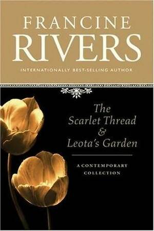 The Scarlet Thread & Leota's Garden by Francine Rivers