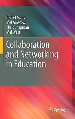 Collaboration and Networking in Education by Mel Ainscow, Chris Chapman, Daniel Muijs