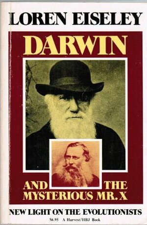 Darwin and the Mysterious Mr. X: New Light on the Evolutionists by Loren Eiseley
