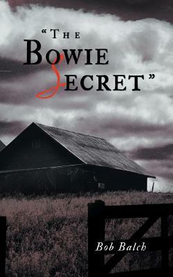 The Bowie Secret by Bob Balch