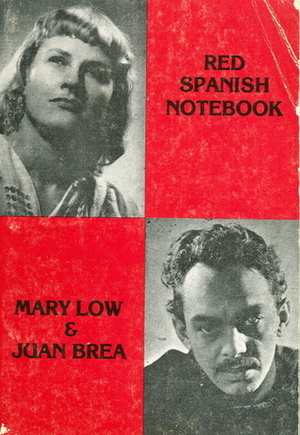 Red Spanish Notebook: The First Six Months of the Revolution and the Civil War by Mary Low, Juan Brea